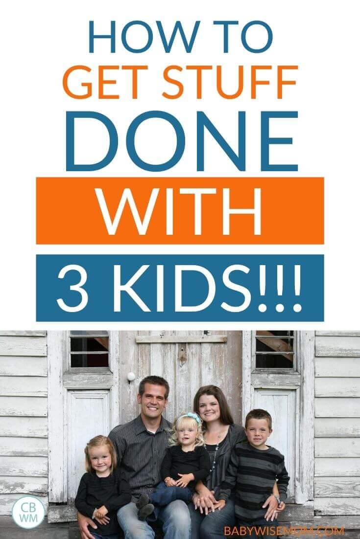 How I Get Stuff Done With Three Children - Babywise Mom